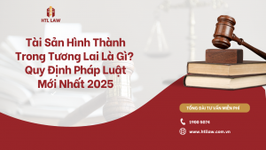 Tài Sản Hình Thành Trong Tương Lai Là Gì? Quy Định Pháp Luật Mới Nhất 2025