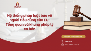 Hệ thống pháp luật bảo vệ người tiêu dùng của EU: Tổng quan và khung pháp lý cơ bản