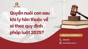 Quyền nuôi con sau khi ly hôn thuộc về ai theo quy định pháp luật 2025?