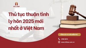 Thủ tục thuận tình ly hôn 2025 mới nhất ở Việt Nam