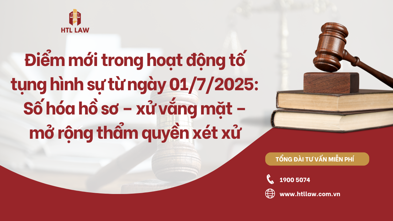 Điểm mới trong hoạt động tố tụng hình sự từ ngày 0172025 Số hóa hồ sơ – xử vắng mặt – mở rộng thẩm quyền xét xử