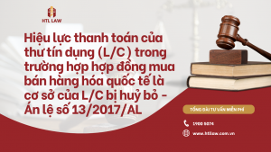 Án lệ về Hiệu lực thanh toán của thư tín dụng (L/C) trong trường hợp hợp đồng mua bán hàng hóa quốc tế là cơ sở của L/C bị huỷ bỏ - Án lệ số 13/2017/AL
