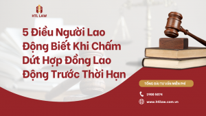 5 Điều Người Lao Động Cần Biết Khi Chấm Dứt Hợp Đồng Lao Động Trước Thời Hạn (Cập Nhật 2025)