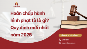 Hoãn chấp hành hình phạt tù là gì? Quy định mới nhất năm 2025