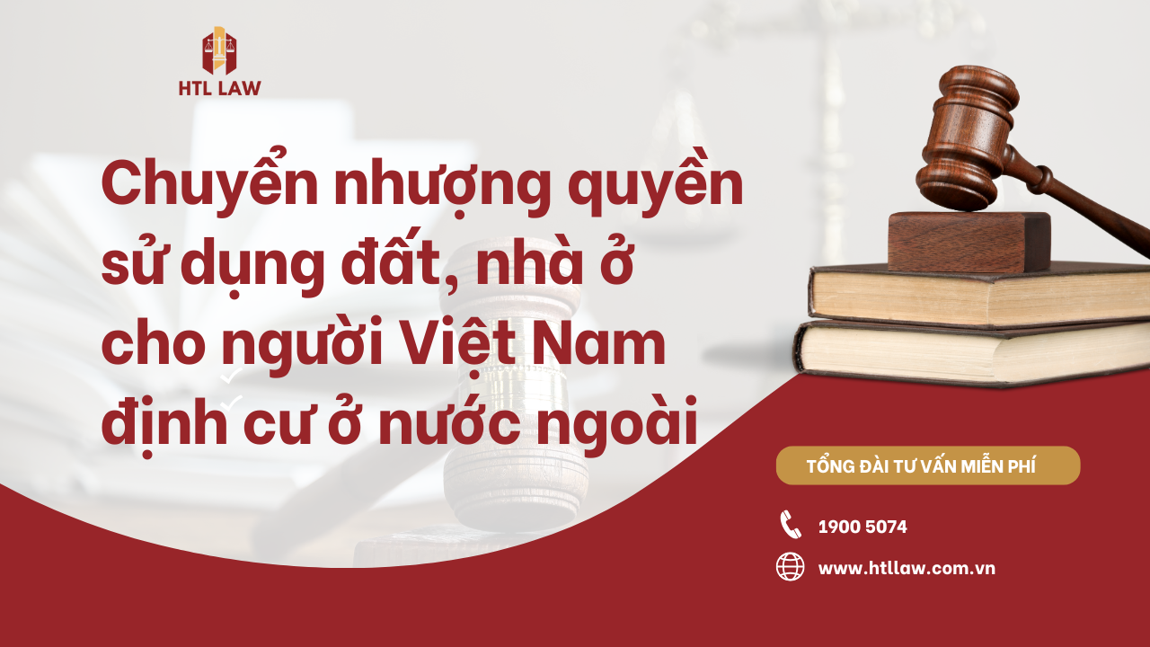 Chuyển nhượng quyền sử dụng đất, nhà ở cho người Việt Nam định cư ở nước ngoài – Quy định mới nhất năm 2024