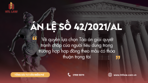 Án lệ số 42/2021/AL - Về quyền lựa chọn Tòa án giải quyết tranh chấp của người tiêu dùng trong trường hợp hợp đồng theo mẫu có thỏa thuận trọng tài