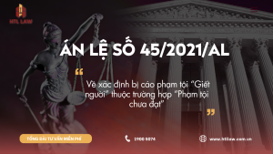 ÁN LỆ SỐ 45/2021/AL Về xác định bị cáo phạm tội “Giết người” thuộc trường hợp “Phạm tội chưa đạt”