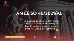 ÁN LỆ SỐ 46/2021/AL Về việc xác định tình tiết định khung hình phạt “Đối với trẻ em mà người phạm tội có trách nhiệm giáo dục” trong tội “Dâm ô đối với trẻ em”