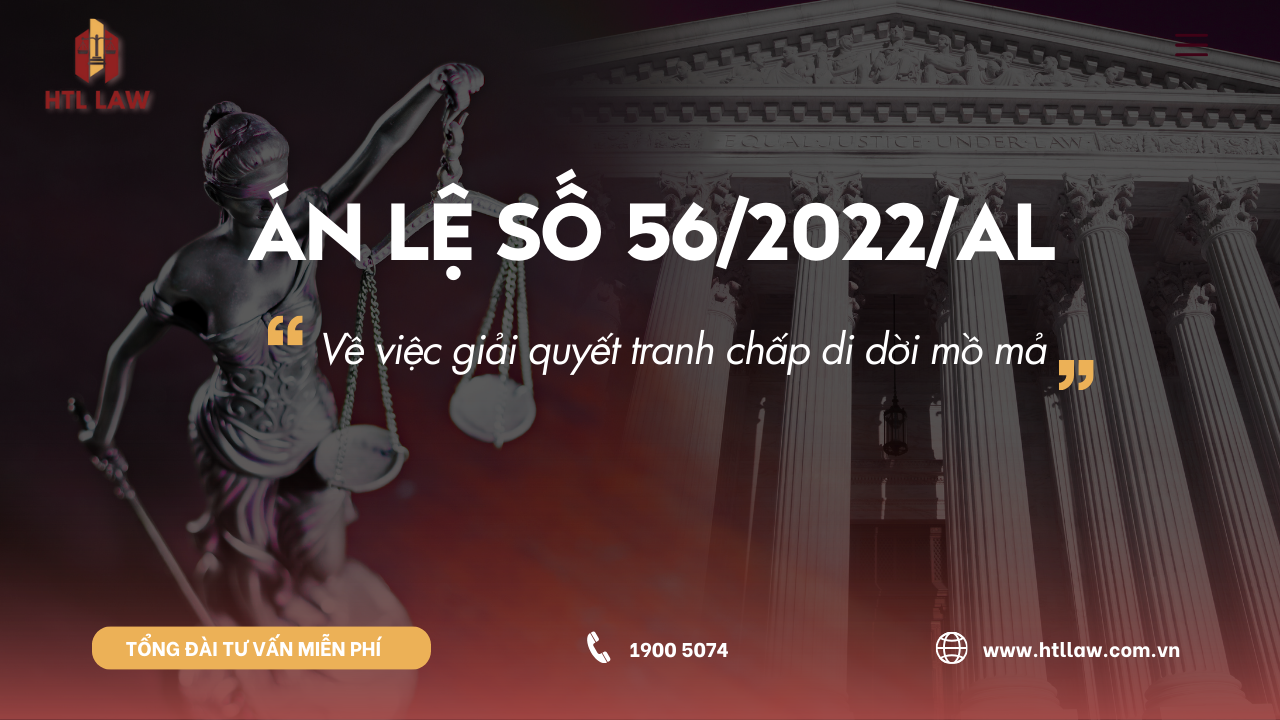 ÁN LỆ 56/2022/AL Về việc giải quyết tranh chấp di dời mồ mả