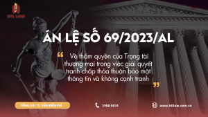 ÁN LỆ SỐ 69/2023/AL Về thẩm quyền của Trọng tài thương mại trong việc giải quyết tranh chấp thỏa thuận bảo mật thông tin và không cạnh tranh