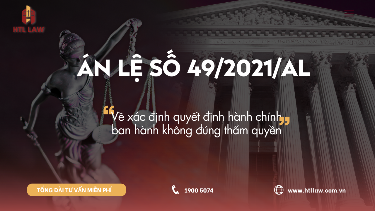 ÁN LỆ SỐ 49/2021/AL Về xác định quyết định hành chính ban hành không đúng thẩm quyền
