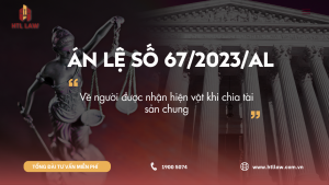 ÁN LỆ SỐ 67/2023/AL Về người được nhận hiện vật khi chia tài sản chung