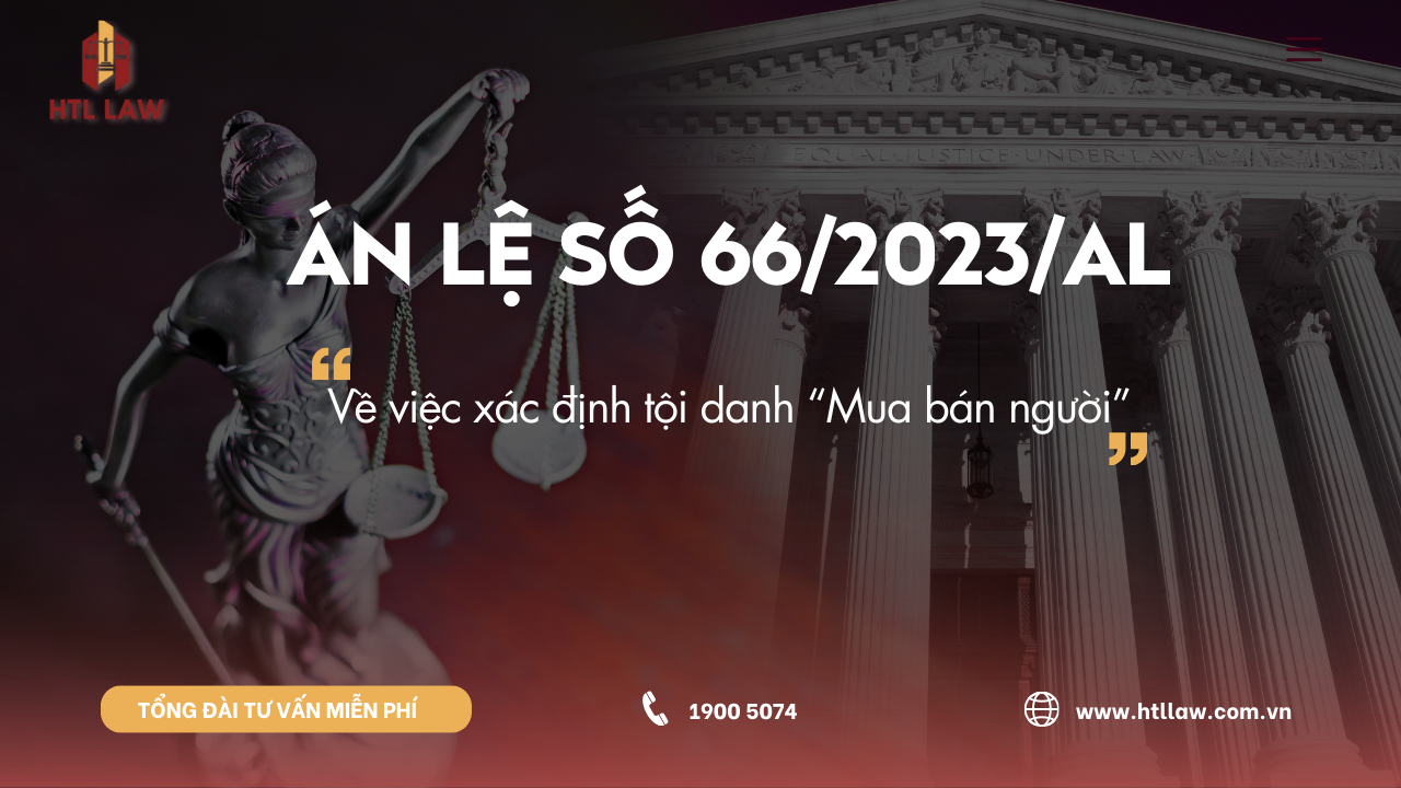 ÁN LỆ SỐ 66/2023/AL Về việc xác định tội danh “Mua bán người”