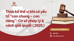 Thừa kế thế vị khi có yếu tố “con chung – con riêng”: Cơ sở pháp lý & cách giải quyết (2025)