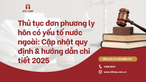 Thủ tục đơn phương ly hôn có yếu tố nước ngoài: Cập nhật quy định & hướng dẫn chi tiết 2025
