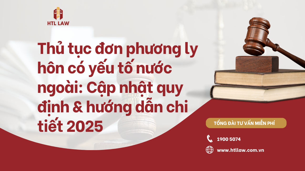 Thủ tục đơn phương ly hôn có yếu tố nước ngoài: Cập nhật quy định & hướng dẫn chi tiết 2025