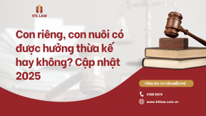 Con riêng, con nuôi có được hưởng thừa kế hay không? [Cập nhật 2025]