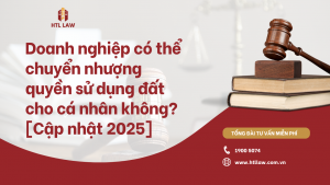 Doanh nghiệp có thể chuyển nhượng quyền sử dụng đất cho cá nhân không? [Cập nhật 2025]