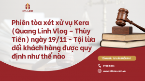 Phiên tòa xét xử vụ Kera (Quang Linh Vlog – Thùy Tiên) ngày 19/11 - Tội lừa dối khách hàng được quy định như thế nào