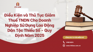 Điều Kiện và Thủ Tục Giảm Thuế TNDN Cho Doanh Nghiệp Sử Dụng Lao Động Dân Tộc Thiểu Số - Quy Định Mới Nhất Năm 2025
