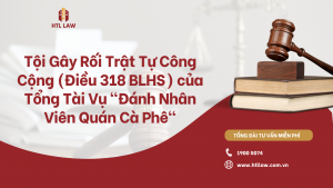 Tội Gây Rối Trật Tự Công Cộng (Điều 318 BLHS) của Tổng Tài Vụ "Đánh Nhân Viên Quán Cà Phê"