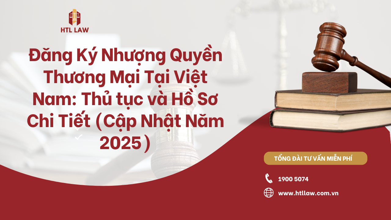 Đăng Ký Nhượng Quyền Thương Mại Tại Việt Nam: Thủ tục và Hồ Sơ Chi Tiết (Cập Nhật Năm 2025)