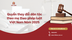 Quyền thay đổi dân tộc theo mẹ theo pháp luật Việt Nam Năm 2025