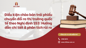 Điều kiện chào bán trái phiếu chuyển đổi ra thị trường quốc tế theo Nghị định 153: Hướng dẫn chi tiết & phân tích rủi ro