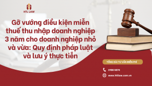 Gỡ vướng điều kiện miễn thuế thu nhập doanh nghiệp 3 năm cho doanh nghiệp nhỏ và vừa: Quy định pháp luật và lưu ý thực tiễn