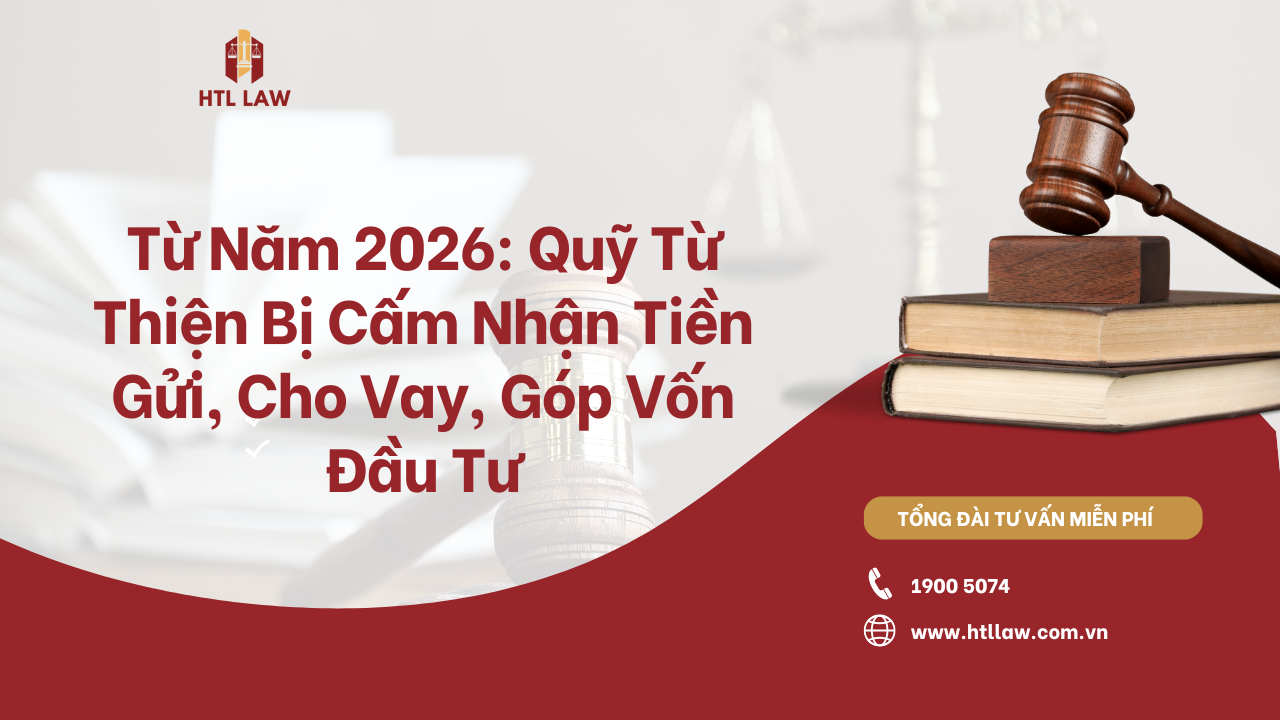 Từ Năm 2026: Quỹ Từ Thiện Bị Cấm Nhận Tiền Gửi, Cho Vay, Góp Vốn Đầu Tư