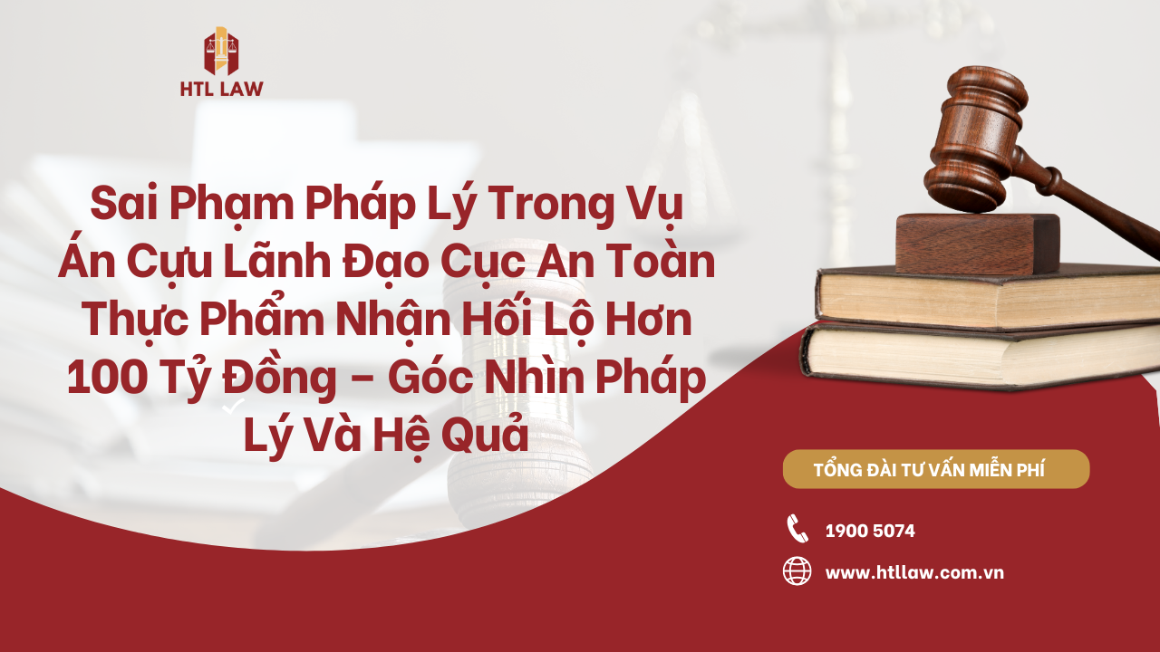 Sai Phạm Pháp Lý Trong Vụ Án Cựu Lãnh Đạo Cục An Toàn Thực Phẩm Nhận Hối Lộ Hơn 100 Tỷ Đồng – Góc Nhìn Pháp Lý Và Hệ Quả