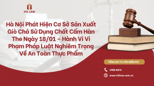 Hà Nội Phát Hiện Cơ Sở Sản Xuất Giò Chả Sử Dụng Chất Cấm Hàn The Ngày 18/01 – Hành Vi Vi Phạm Pháp Luật Nghiêm Trọng Về An Toàn Thực Phẩm