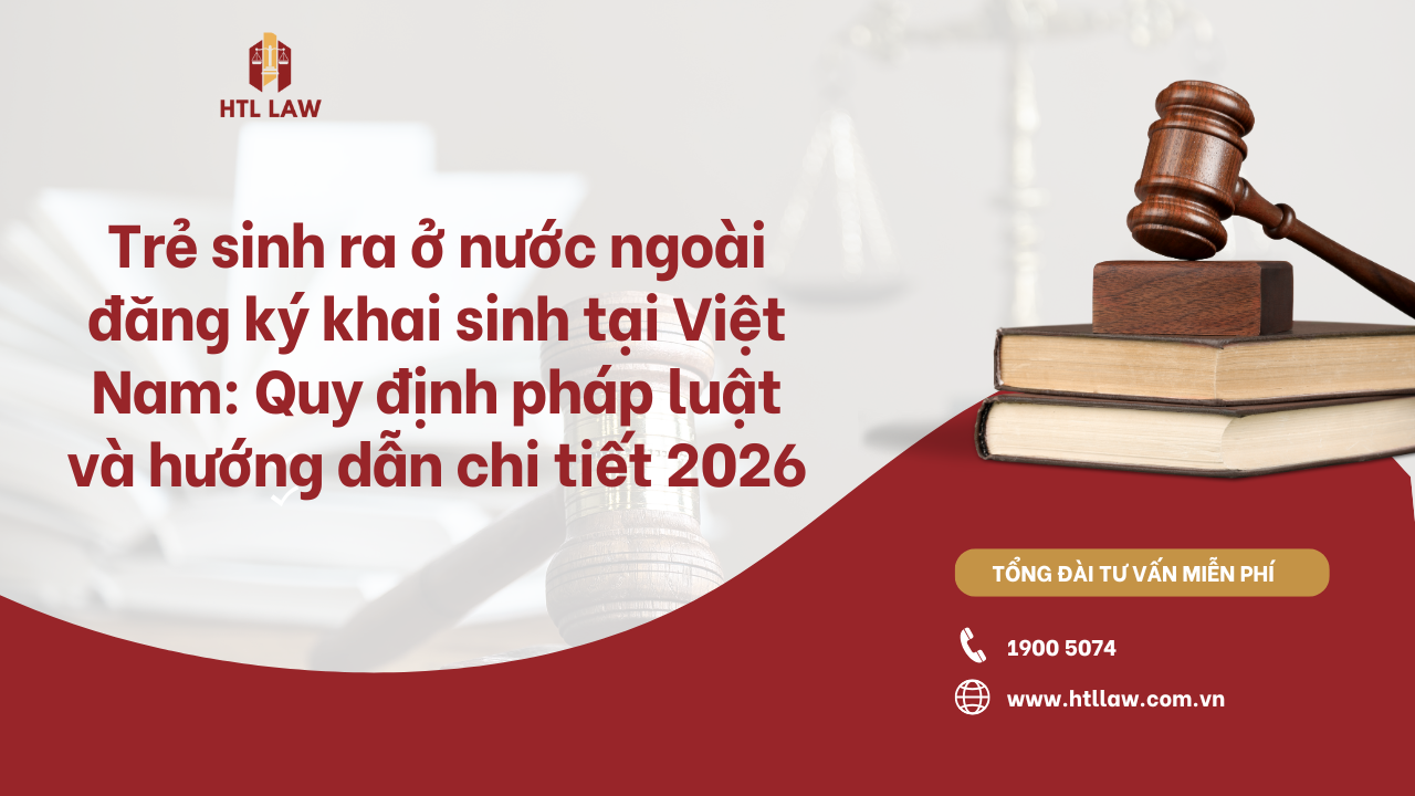 Trẻ sinh ra ở nước ngoài đăng ký khai sinh tại Việt Nam: Quy định pháp luật và hướng dẫn chi tiết 2026