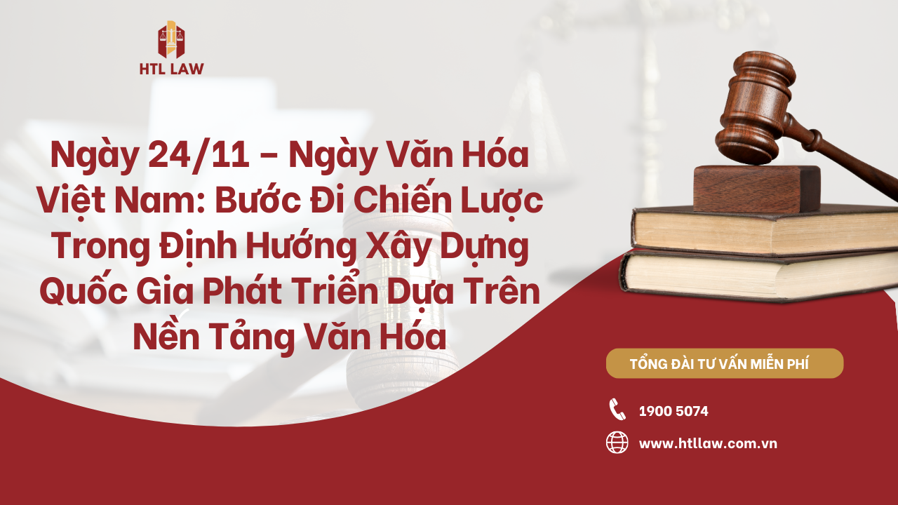 Ngày 24/11 – Ngày Văn Hóa Việt Nam: Bước Đi Chiến Lược Trong Định Hướng Xây Dựng Quốc Gia Phát Triển Dựa Trên Nền Tảng Văn Hóa