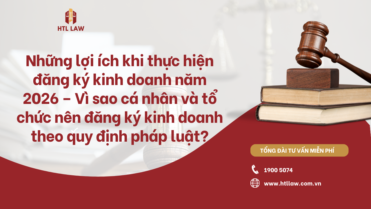 Những lợi ích khi thực hiện đăng ký kinh doanh năm 2026 – Vì sao cá nhân và tổ chức nên đăng ký kinh doanh theo quy định pháp luật?