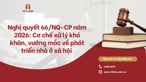Nghị quyết 66/NQ-CP năm 2026: Cơ chế xử lý khó khăn, vướng mắc về phát triển nhà ở xã hội – Bước đột phá pháp lý nhằm thúc đẩy nguồn cung