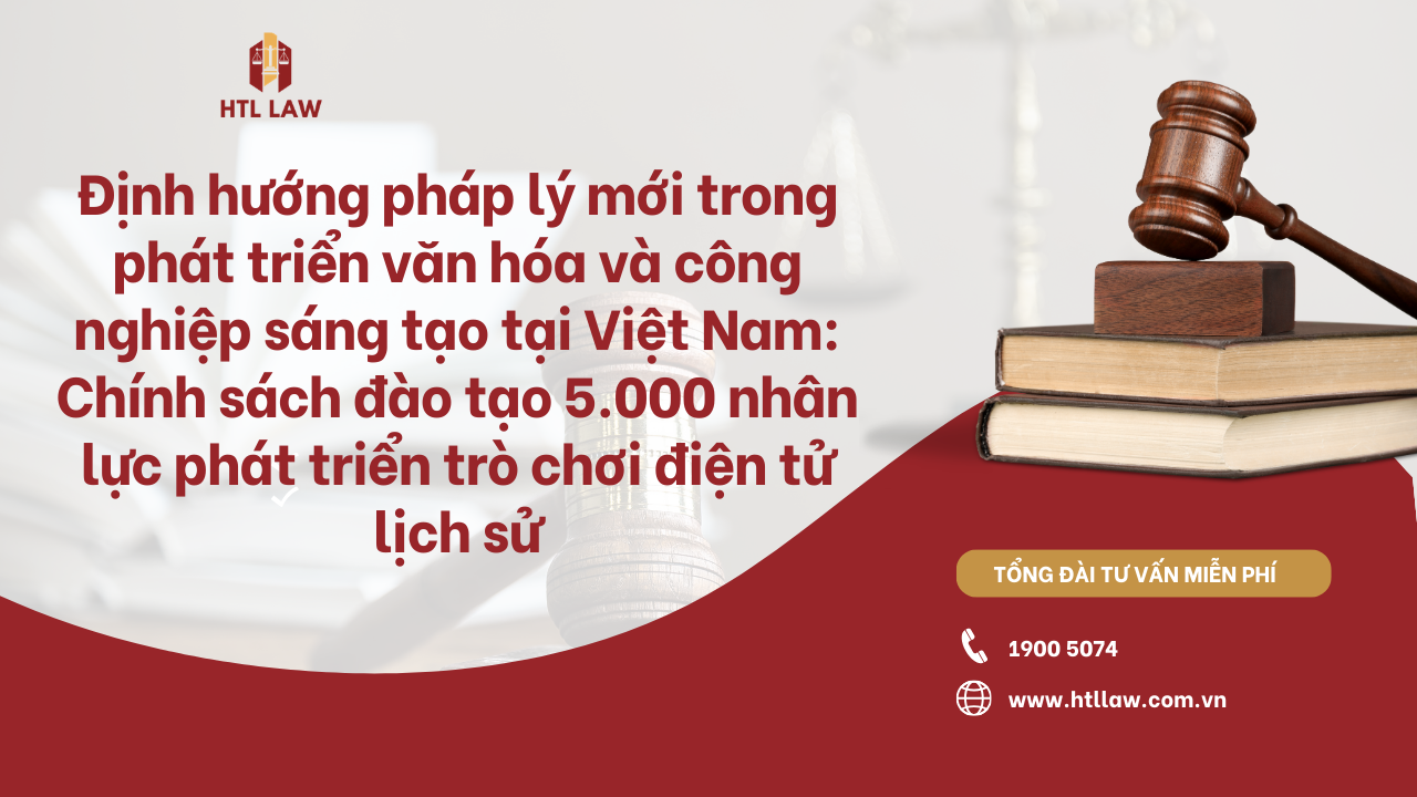 Định hướng pháp lý mới trong phát triển văn hóa và công nghiệp sáng tạo tại Việt Nam: Chính sách đào tạo 5.000 nhân lực phát triển trò chơi điện tử lịch sử