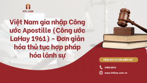 Việt Nam gia nhập Công ước Apostille (Công ước LaHay 1961) - Đơn giản hóa thủ tục hợp pháp hóa lãnh sự
