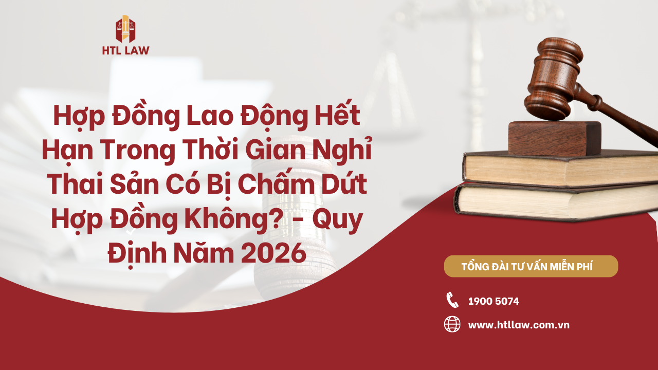 Hợp Đồng Lao Động Hết Hạn Trong Thời Gian Nghỉ Thai Sản Có Bị Chấm Dứt Hợp Đồng Không? - Quy Định Năm 2026