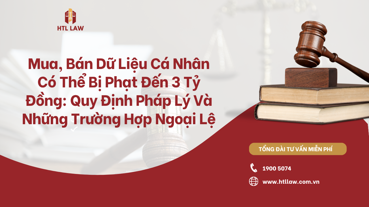 Mua, Bán Dữ Liệu Cá Nhân Có Thể Bị Phạt Đến 3 Tỷ Đồng: Toàn Bộ Quy Định Pháp Lý Và Những Trường Hợp Ngoại Lệ Từ Năm 2026
