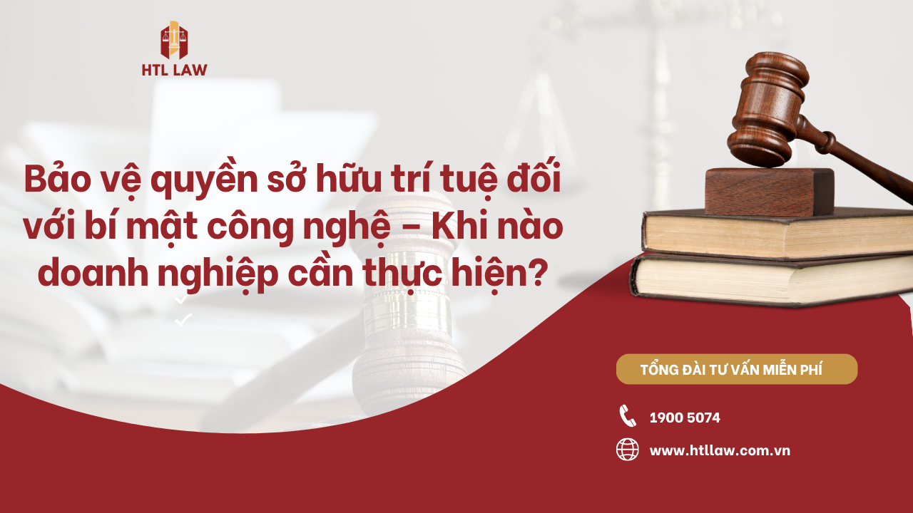 Bảo vệ quyền sở hữu trí tuệ đối với bí mật công nghệ – Khi nào doanh nghiệp cần thực hiện?