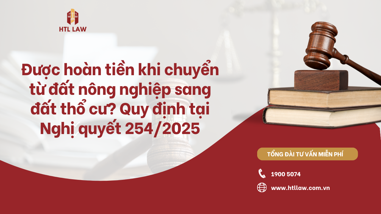 Được hoàn tiền khi chuyển từ đất nông nghiệp sang đất thổ cư? Quy định tại Nghị quyết 254/2025