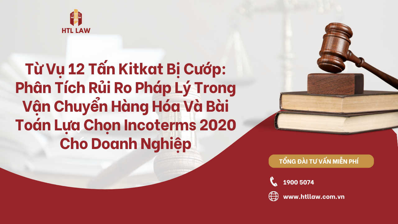 Từ Vụ 12 Tấn Kitkat Bị Cướp: Phân Tích Rủi Ro Pháp Lý Trong Vận Chuyển Hàng Hóa Và Bài Toán Lựa Chọn Incoterms 2020 Cho Doanh Nghiệp