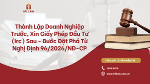 Thành Lập Doanh Nghiệp Trước, Xin Giấy Phép Đầu Tư (Irc) Sau - Bước Đột Phá Từ Nghị Định 96/2026/NĐ-CP