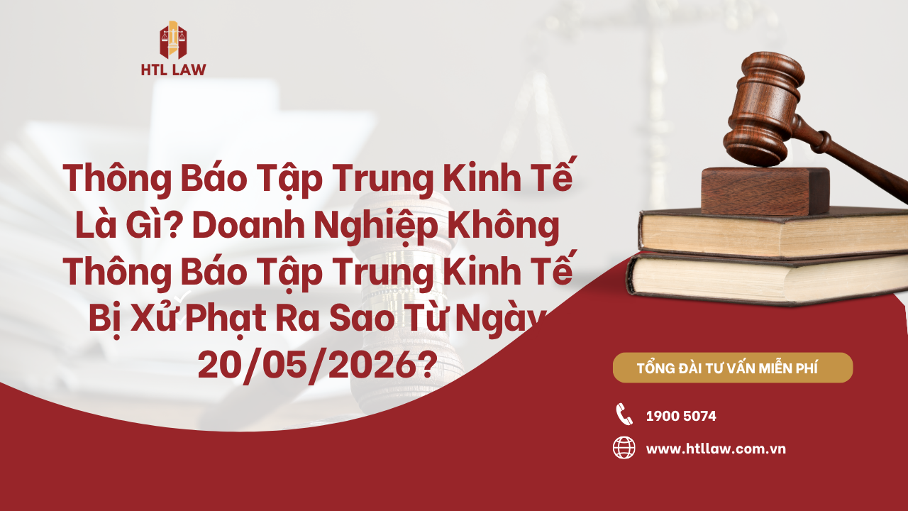 Thông Báo Tập Trung Kinh Tế Là Gì? Doanh Nghiệp Không Thông Báo Tập Trung Kinh Tế Bị Xử Phạt Ra Sao Từ Ngày 20/05/2026?