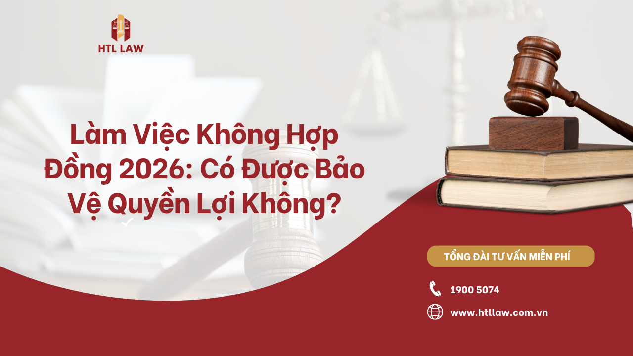 Làm Việc Không Hợp Đồng 2026: Có Được Bảo Vệ Quyền Lợi Không?