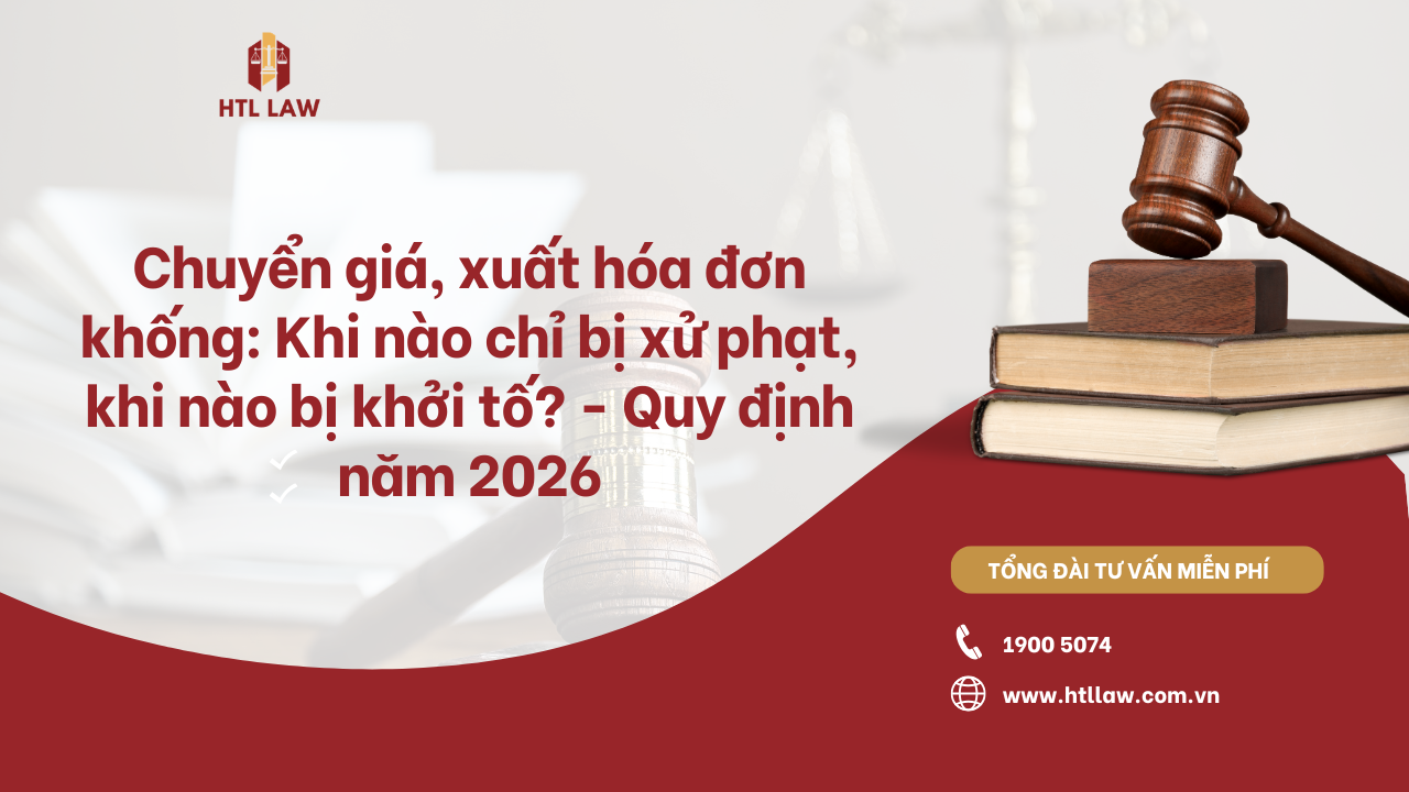 Chuyển giá, xuất hóa đơn khống: Khi nào chỉ bị xử phạt, khi nào bị khởi tố? - Quy định năm 2026