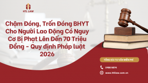 Chậm Đóng, Trốn Đóng BHYT Cho Người Lao Động Có Nguy Cơ Bị Phạt Lên Đến 70 Triệu Đồng - Quy định Pháp luật 2026