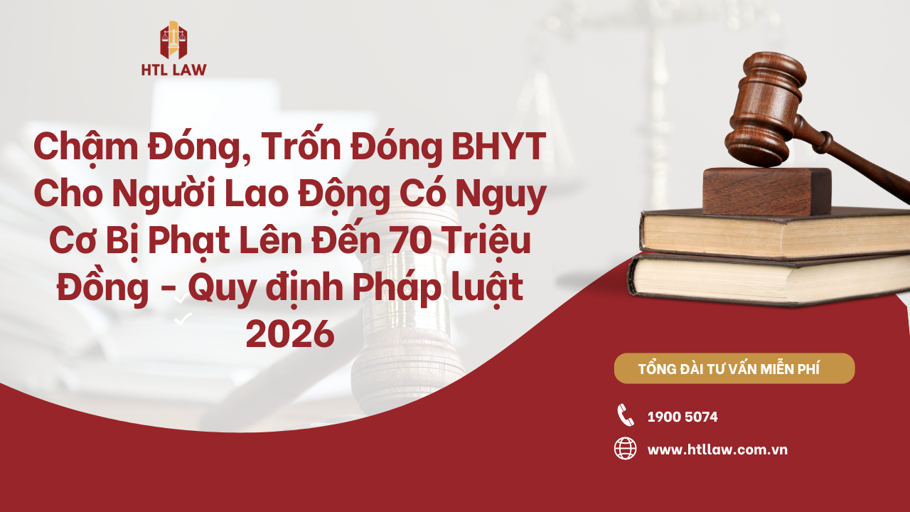 Chậm Đóng, Trốn Đóng BHYT Cho Người Lao Động Có Nguy Cơ Bị Phạt Lên Đến 70 Triệu Đồng - Quy định Pháp luật 2026