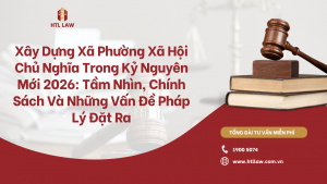 Xây Dựng Xã Phường Xã Hội Chủ Nghĩa Trong Kỷ Nguyên Mới 2026: Tầm Nhìn, Chính Sách Và Những Vấn Đề Pháp Lý Đặt Ra